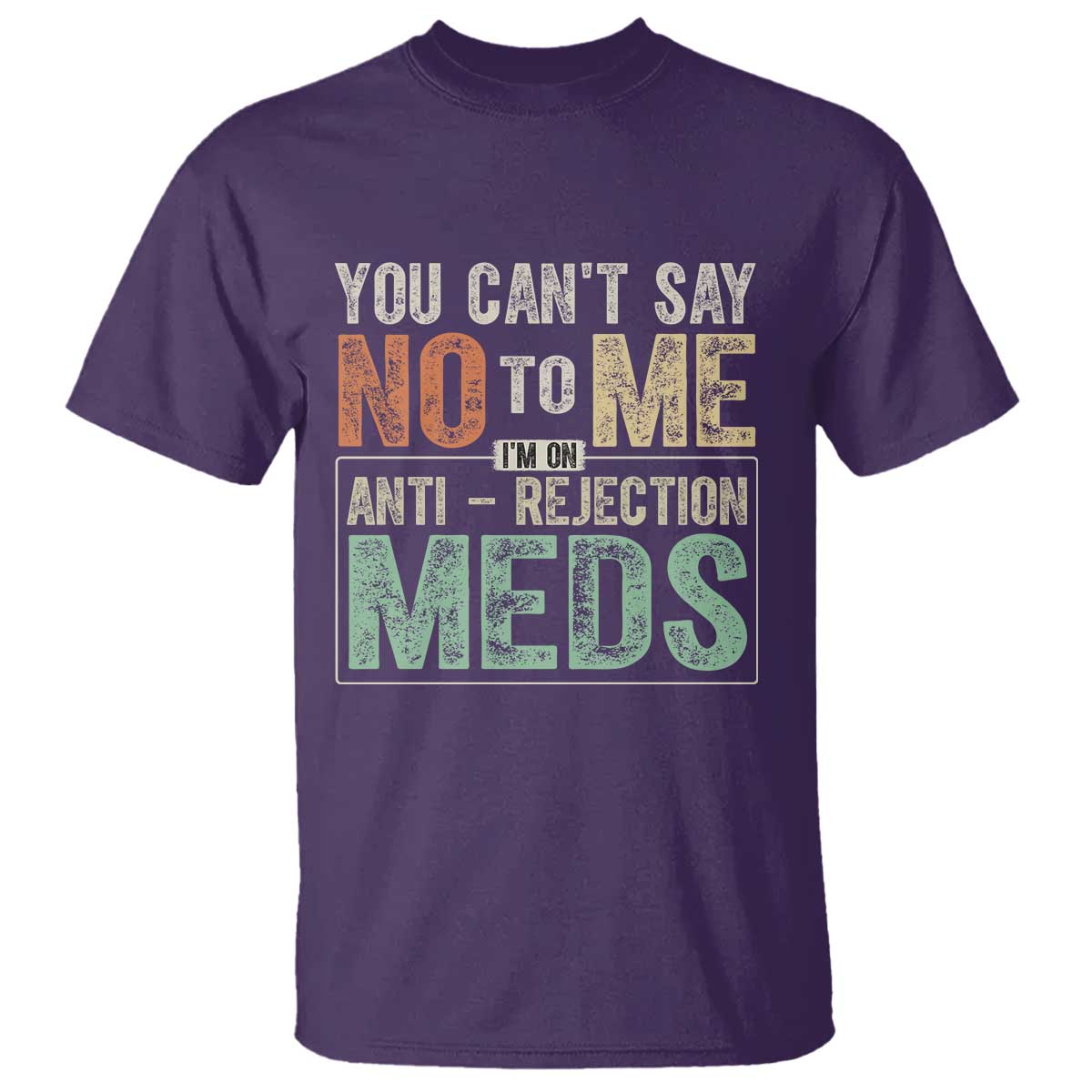 transplant-survivor-t-shirt-you-cant-say-no-to-me-im-on-anti-rejection-meds