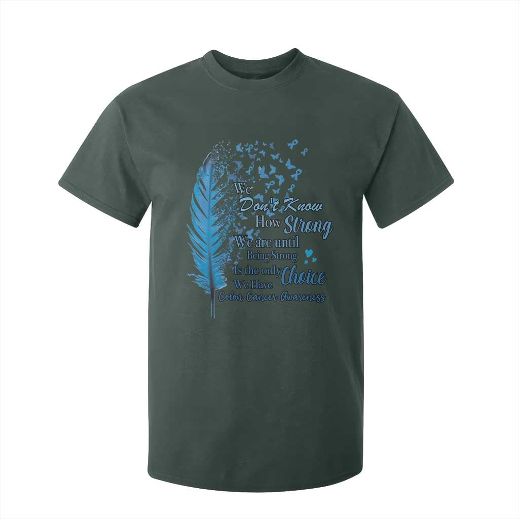 Colon Cancer Support T Shirt For Kid We Don't Know How Strong We Are Until Being Strong Feathers