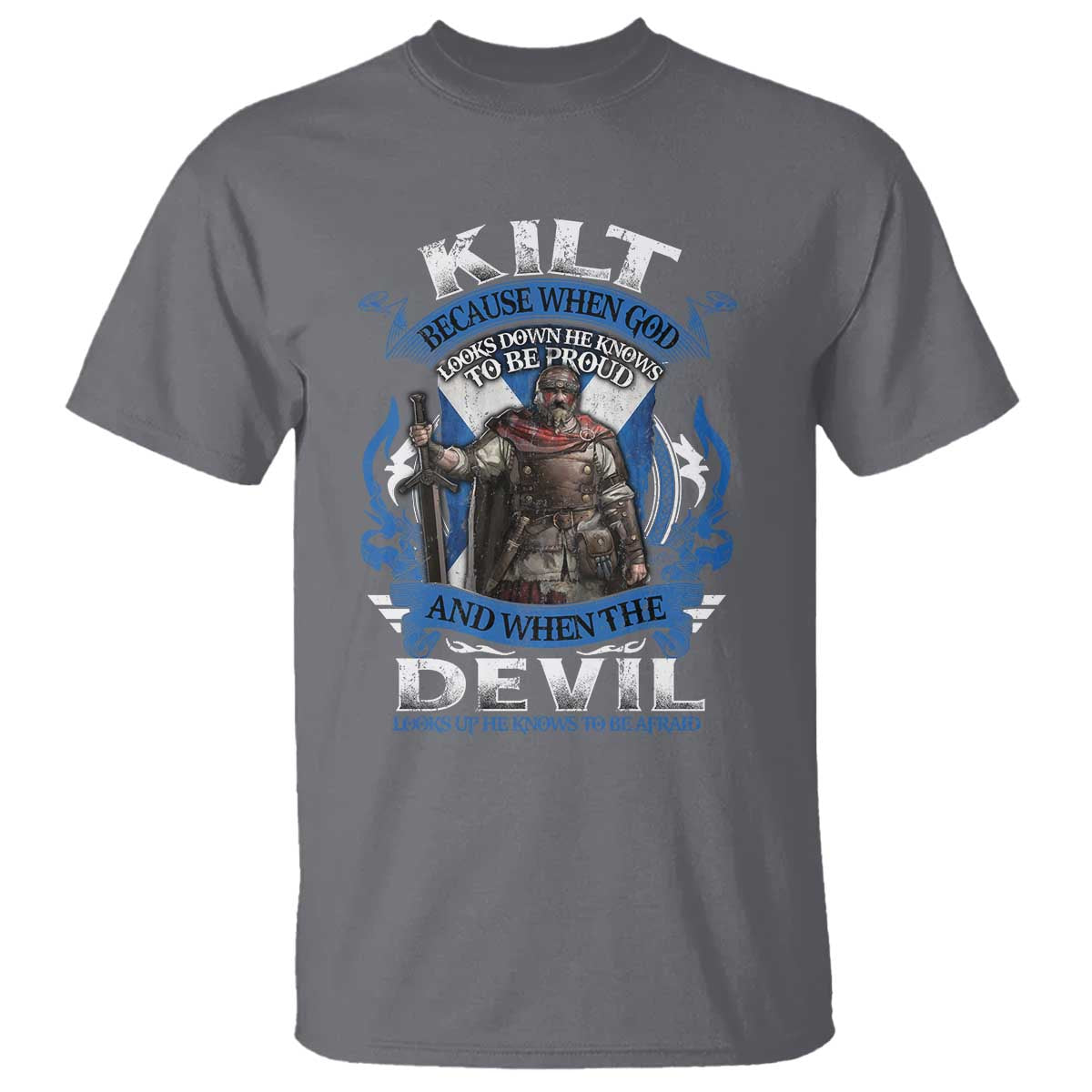 kilt-because-when-god-looks-down-he-knows-to-be-proud-and-when-the-devil-looks-up-he-knows-to-be-afraid-t-shirt