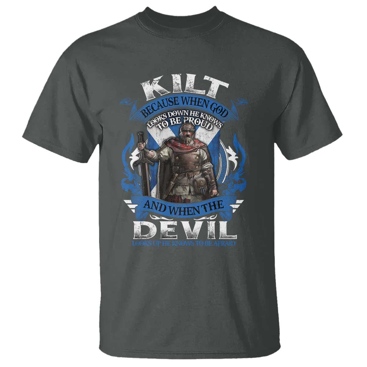 kilt-because-when-god-looks-down-he-knows-to-be-proud-and-when-the-devil-looks-up-he-knows-to-be-afraid-t-shirt