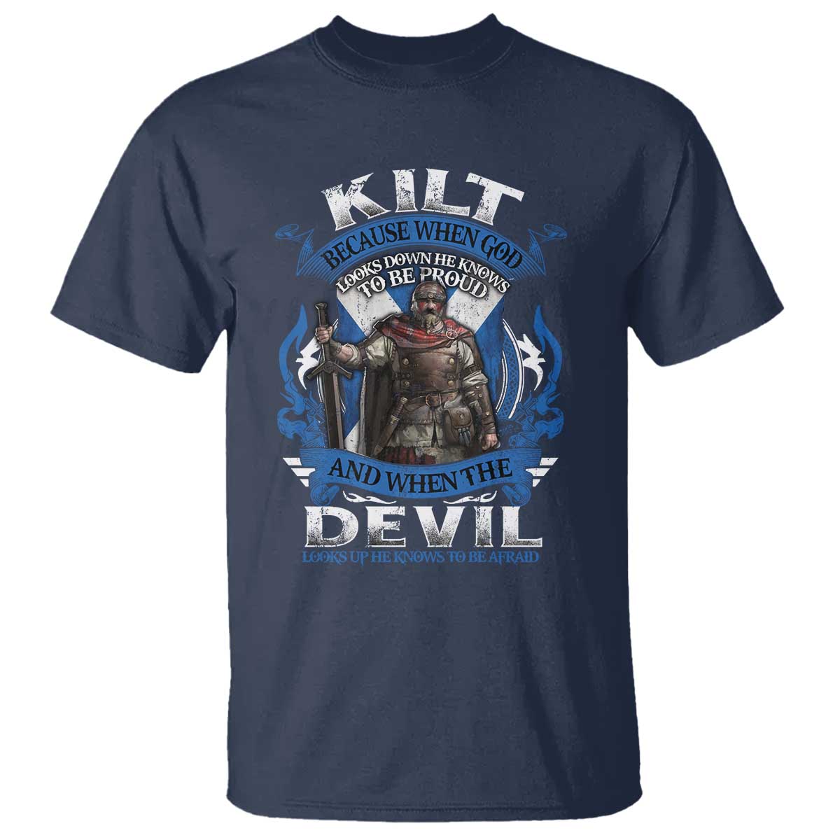 kilt-because-when-god-looks-down-he-knows-to-be-proud-and-when-the-devil-looks-up-he-knows-to-be-afraid-t-shirt