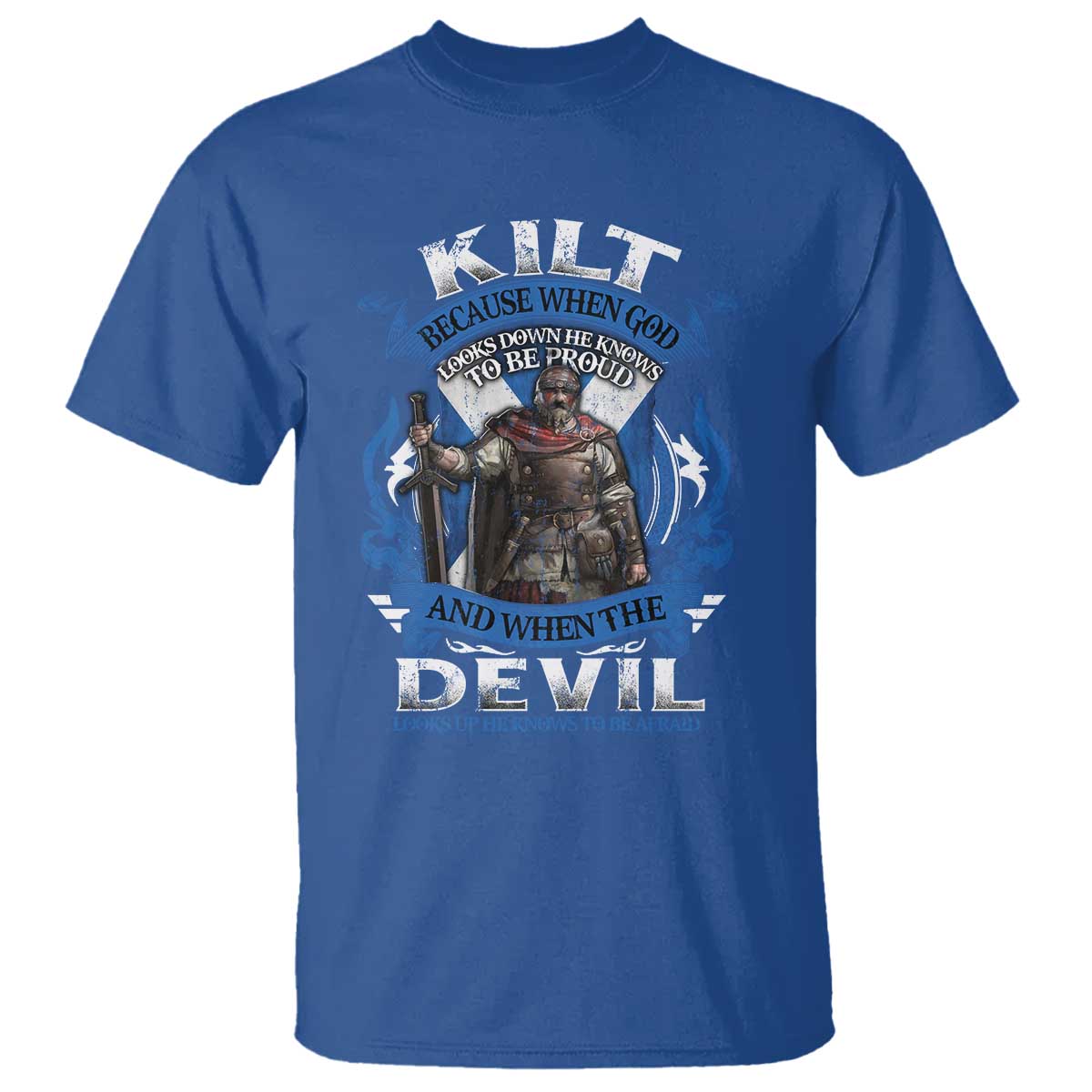 kilt-because-when-god-looks-down-he-knows-to-be-proud-and-when-the-devil-looks-up-he-knows-to-be-afraid-t-shirt