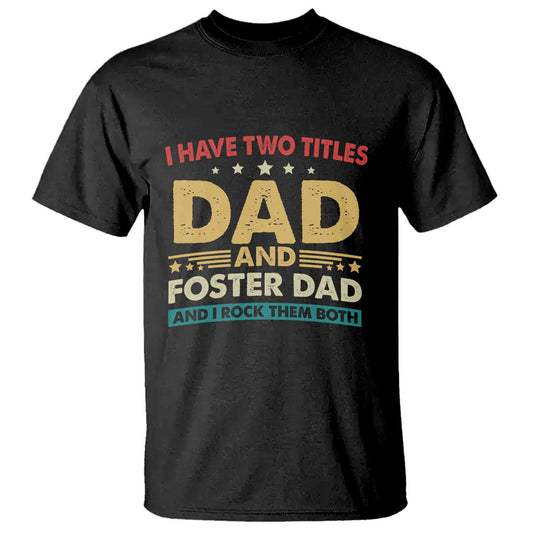funny-i-have-two-titles-dad-and-foster-dad-and-i-rock-them-both-t-shirt-retro-foster-dad-fathers-day