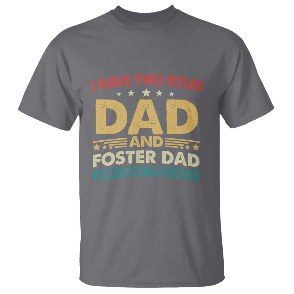 funny-i-have-two-titles-dad-and-foster-dad-and-i-rock-them-both-t-shirt-retro-foster-dad-fathers-day