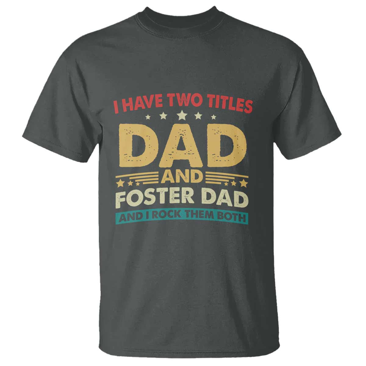 funny-i-have-two-titles-dad-and-foster-dad-and-i-rock-them-both-t-shirt-retro-foster-dad-fathers-day