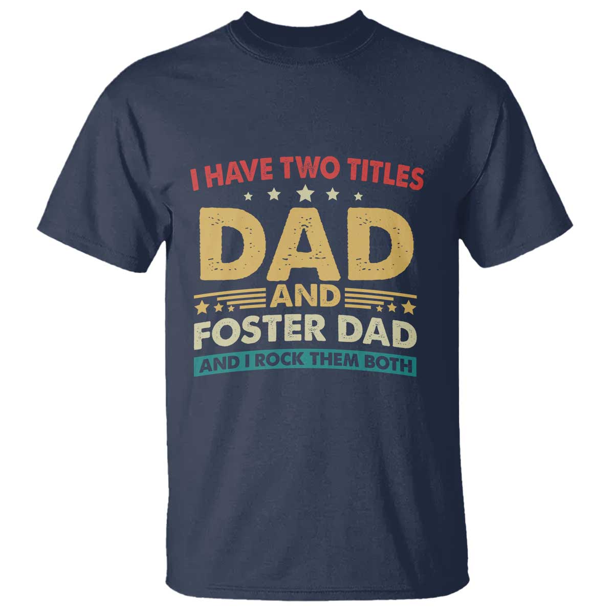 funny-i-have-two-titles-dad-and-foster-dad-and-i-rock-them-both-t-shirt-retro-foster-dad-fathers-day