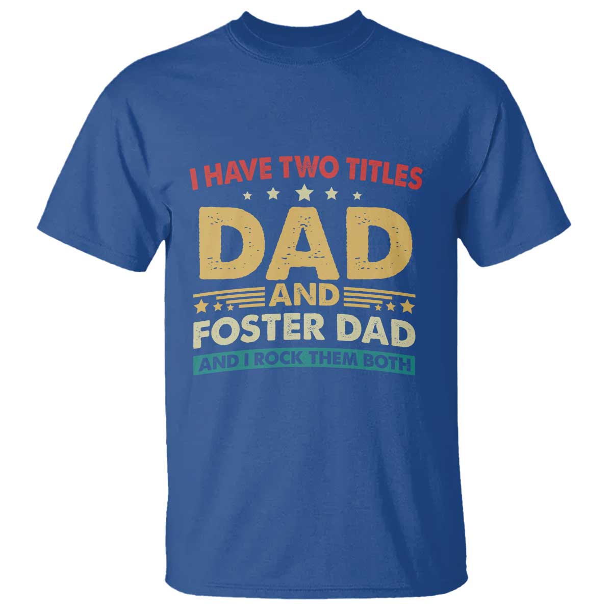 funny-i-have-two-titles-dad-and-foster-dad-and-i-rock-them-both-t-shirt-retro-foster-dad-fathers-day