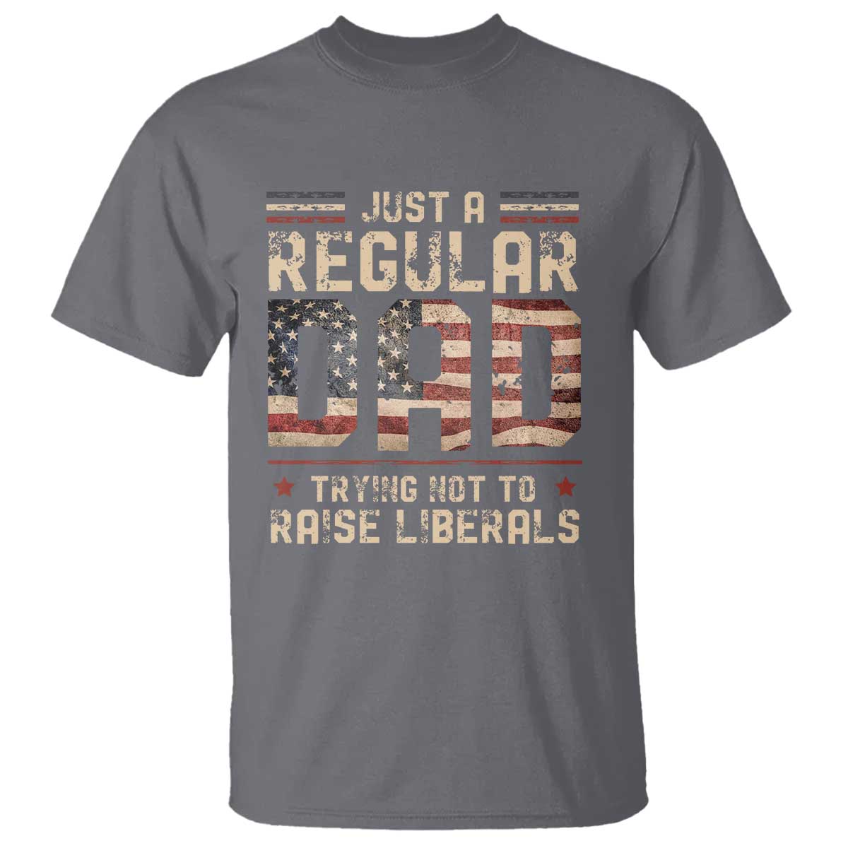 funny-just-a-regular-dad-trying-not-to-raise-liberals-t-shirt-fathers-day
