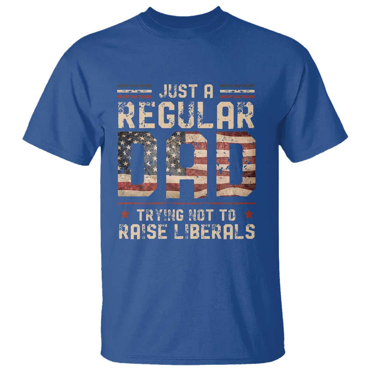 funny-just-a-regular-dad-trying-not-to-raise-liberals-t-shirt-fathers-day