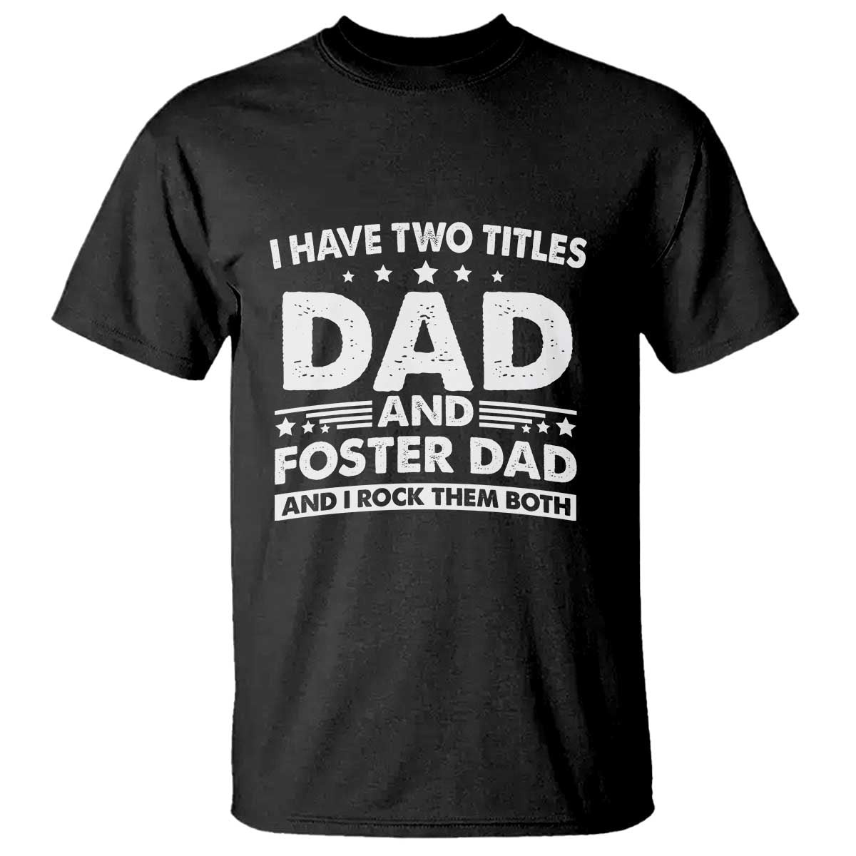 funny-i-have-two-titles-dad-and-foster-dad-and-i-rock-them-both-t-shirt-foster-dad-fathers-day
