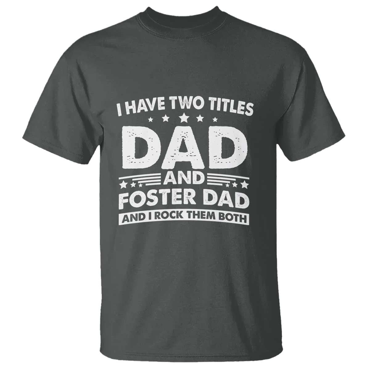 funny-i-have-two-titles-dad-and-foster-dad-and-i-rock-them-both-t-shirt-foster-dad-fathers-day