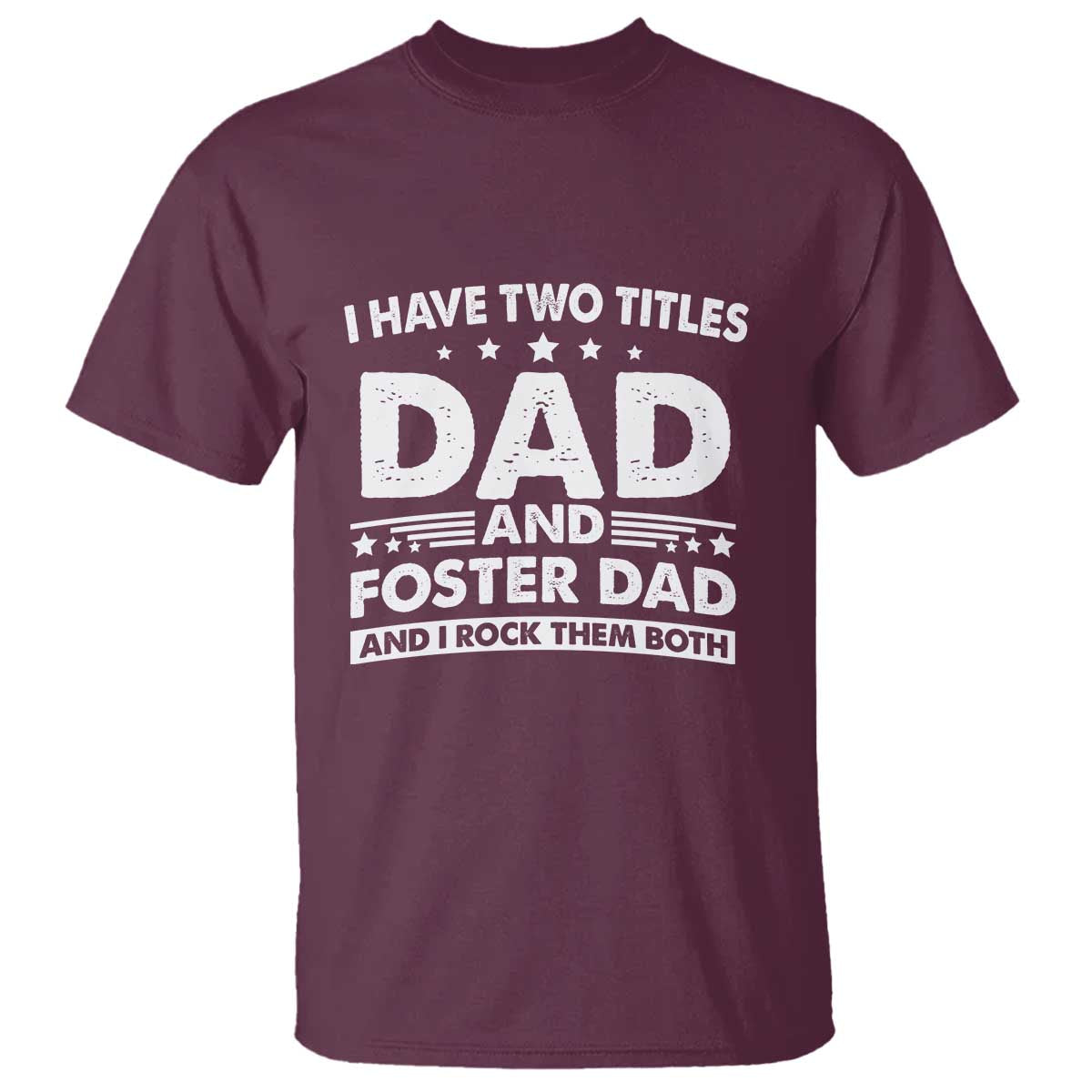 funny-i-have-two-titles-dad-and-foster-dad-and-i-rock-them-both-t-shirt-foster-dad-fathers-day