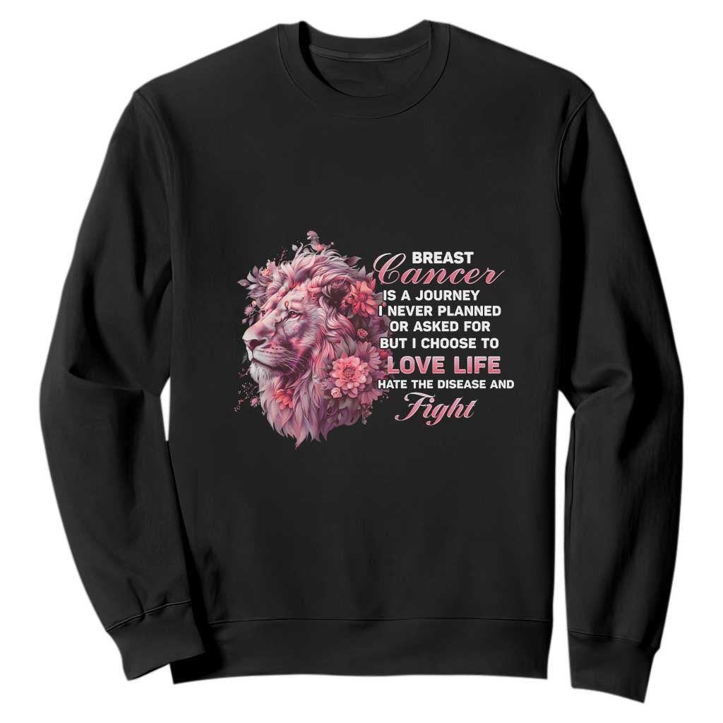 Breast Cancer Support Floral Lion Sweatshirt Journey I Never Planned But I Choose To Love Life