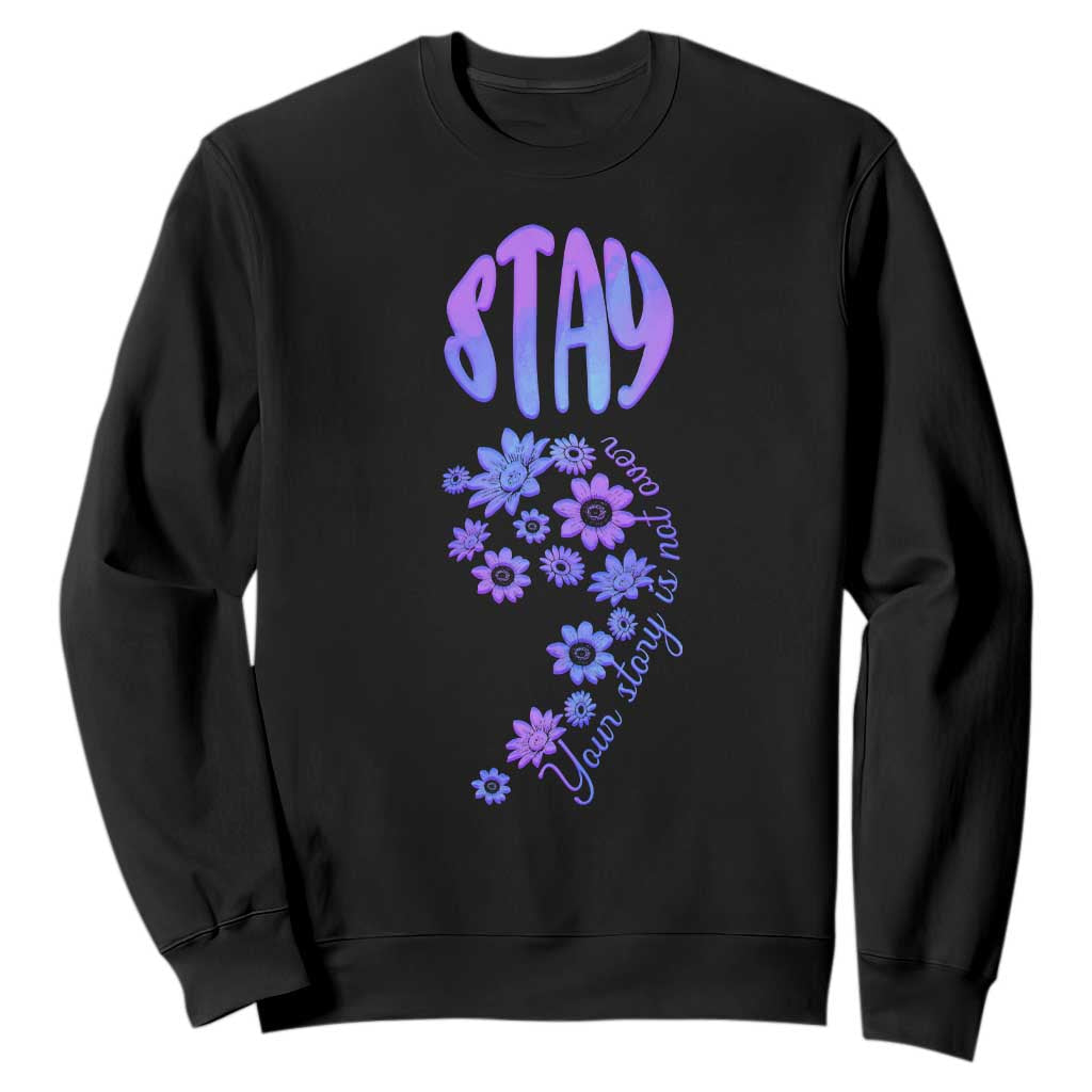 Suicide Prevention Support Sweatshirt Stay Your Story Is Not Over Semicolon Flower