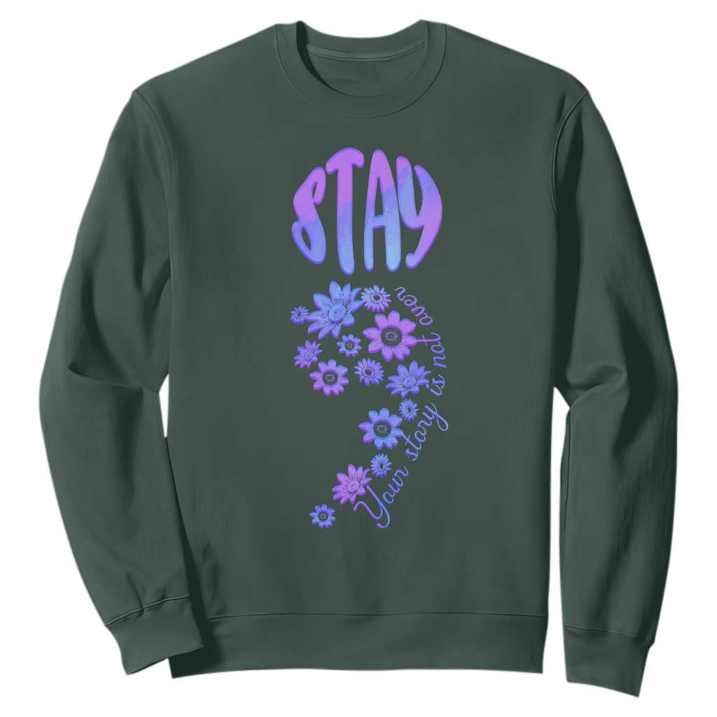 Suicide Prevention Support Sweatshirt Stay Your Story Is Not Over Semicolon Flower