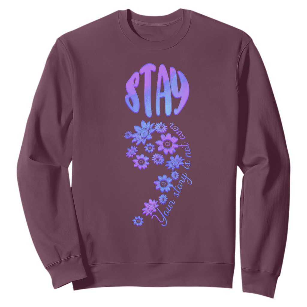 Suicide Prevention Support Sweatshirt Stay Your Story Is Not Over Semicolon Flower