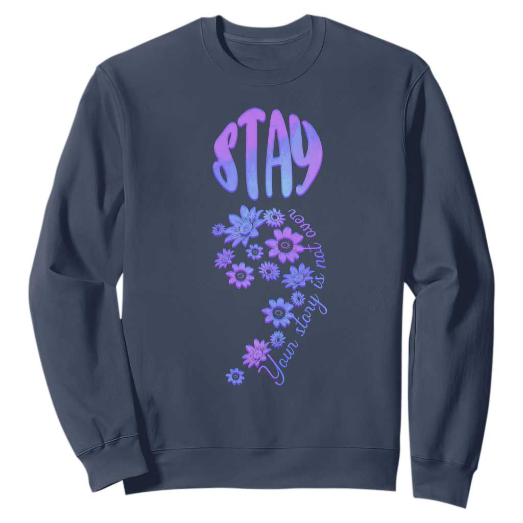 Suicide Prevention Support Sweatshirt Stay Your Story Is Not Over Semicolon Flower
