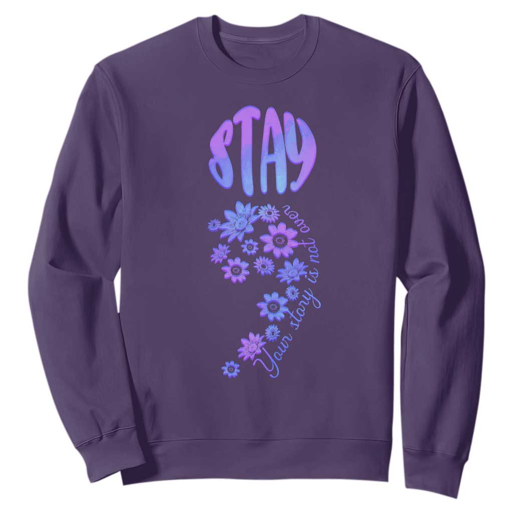 Suicide Prevention Support Sweatshirt Stay Your Story Is Not Over Semicolon Flower