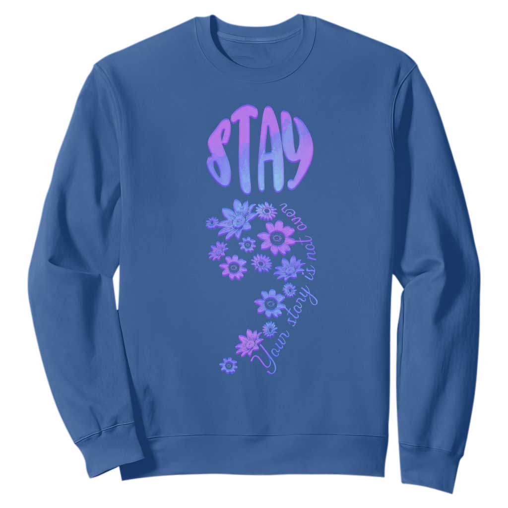 Suicide Prevention Support Sweatshirt Stay Your Story Is Not Over Semicolon Flower