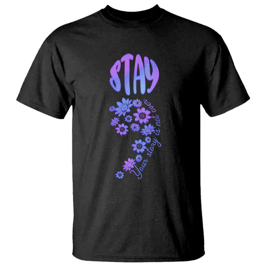 Suicide Prevention Support T Shirt Stay Your Story Is Not Over Semicolon Flower