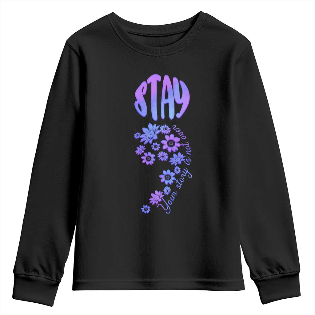 Suicide Prevention Support Youth Sweatshirt Stay Your Story Is Not Over Semicolon Flower