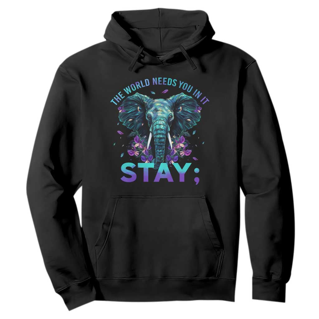 Suicide Prevention Support Hoodie Stay The World Needs You In It Semicolon Elephant Flower