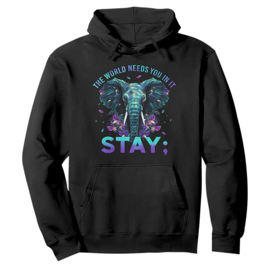 Suicide Prevention Support Hoodie Stay The World Needs You In It Semicolon Elephant Flower