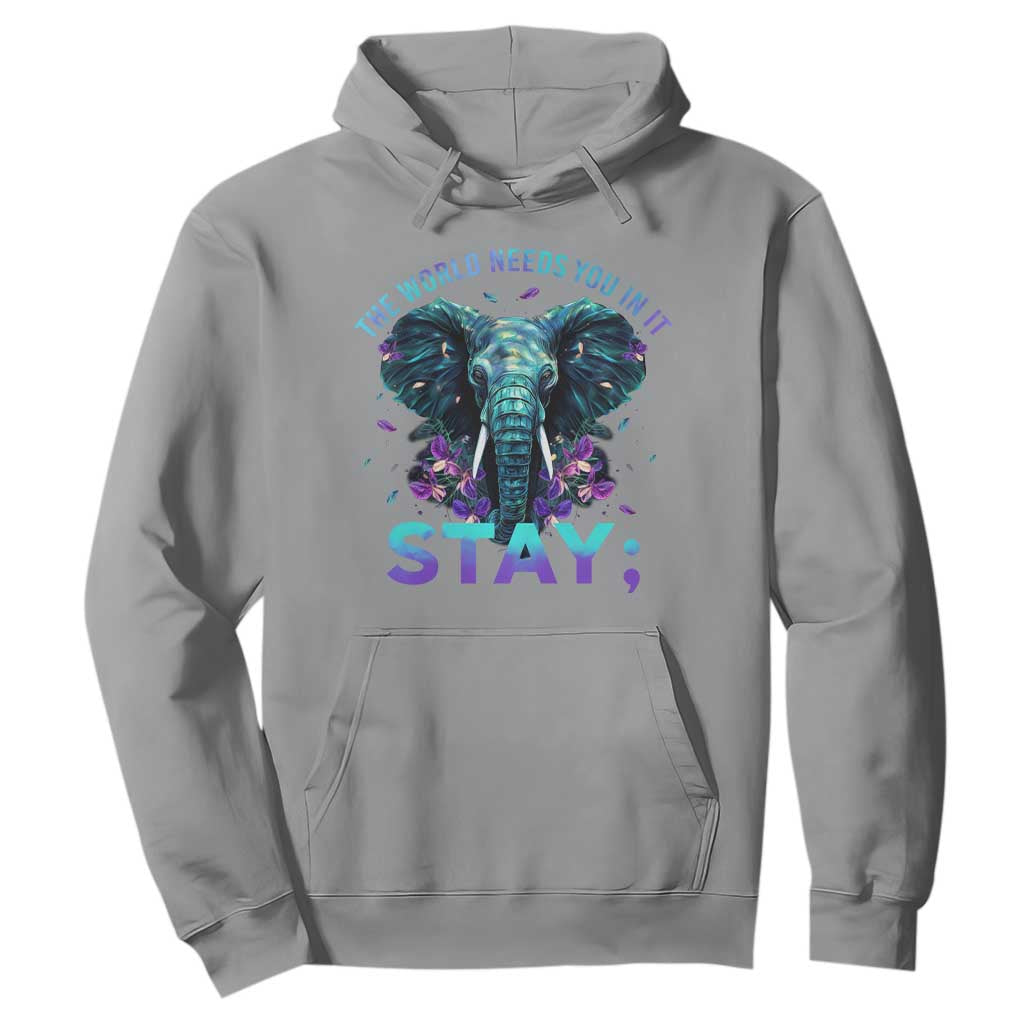 Suicide Prevention Support Hoodie Stay The World Needs You In It Semicolon Elephant Flower