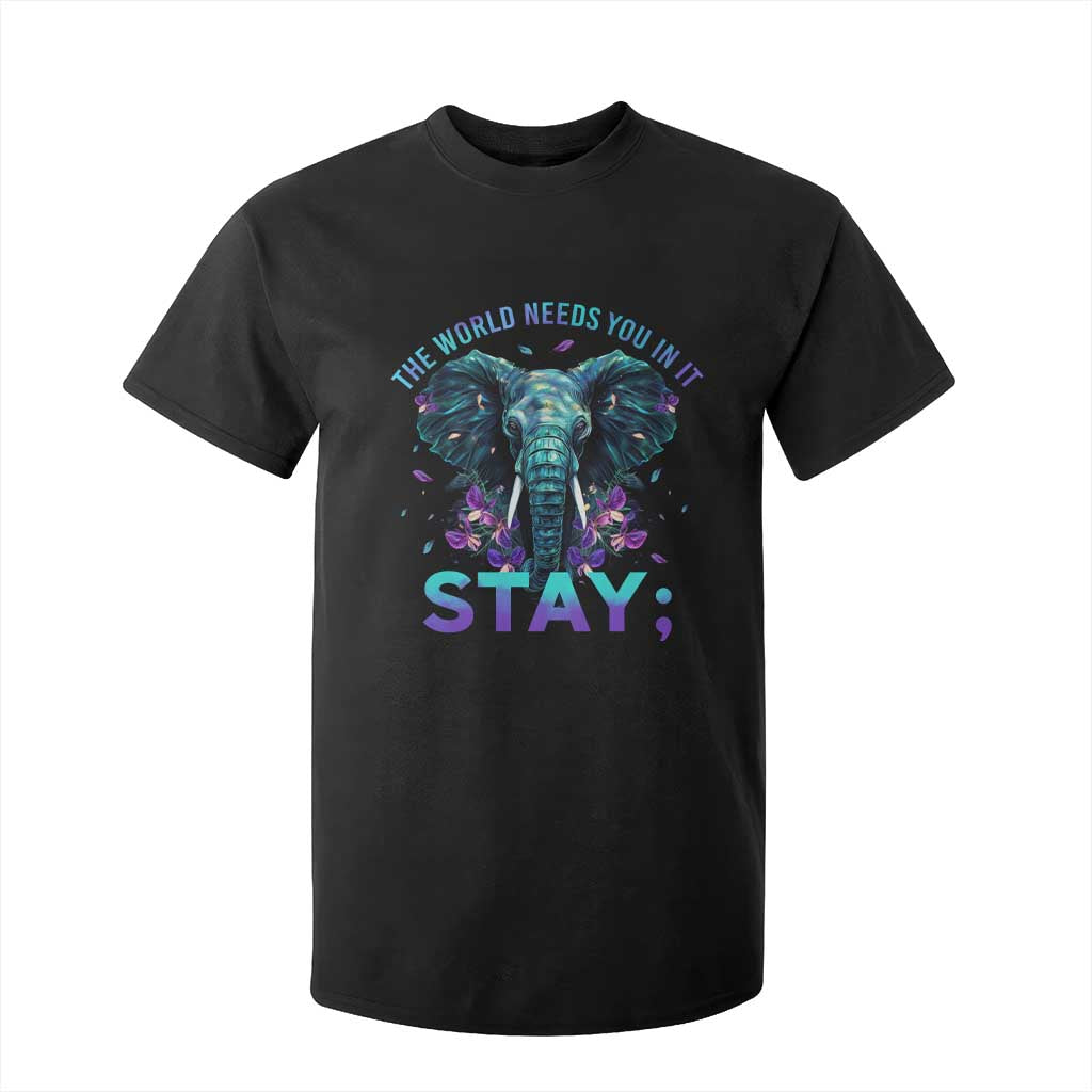 Suicide Prevention Support T Shirt For Kid Stay The World Needs You In It Semicolon Elephant Flower