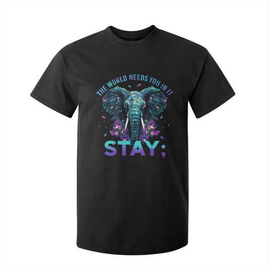 Suicide Prevention Support T Shirt For Kid Stay The World Needs You In It Semicolon Elephant Flower
