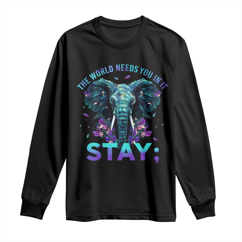 Suicide Prevention Support Long Sleeve Shirt Stay The World Needs You In It Semicolon Elephant Flower