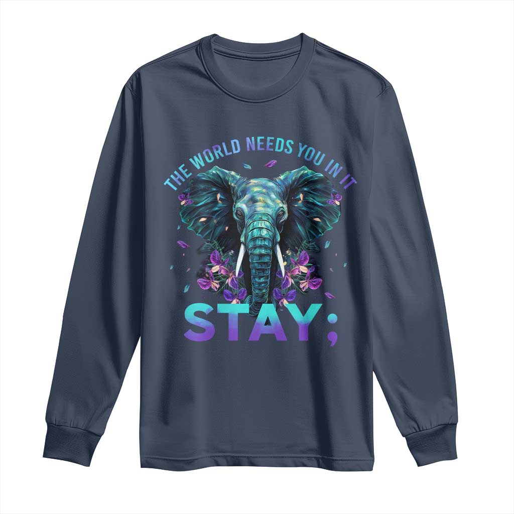 Suicide Prevention Support Long Sleeve Shirt Stay The World Needs You In It Semicolon Elephant Flower