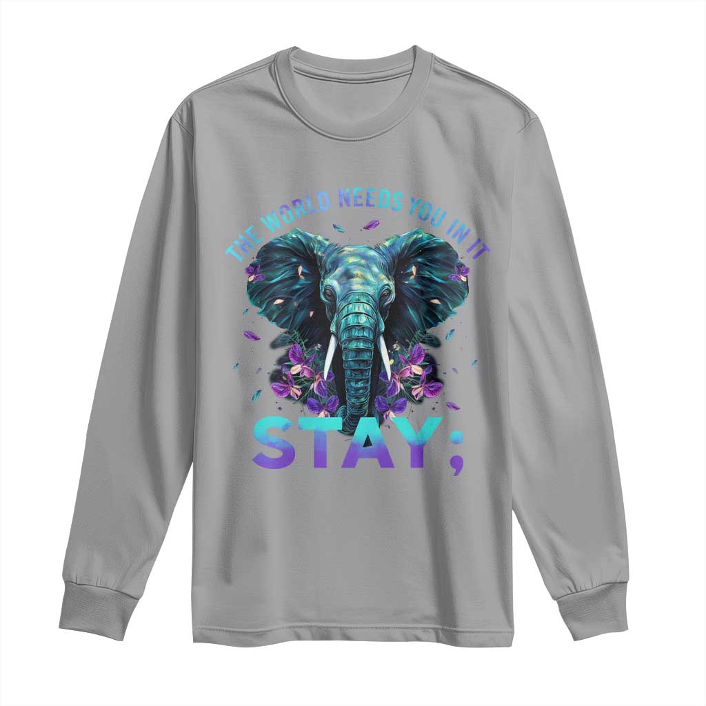 Suicide Prevention Support Long Sleeve Shirt Stay The World Needs You In It Semicolon Elephant Flower