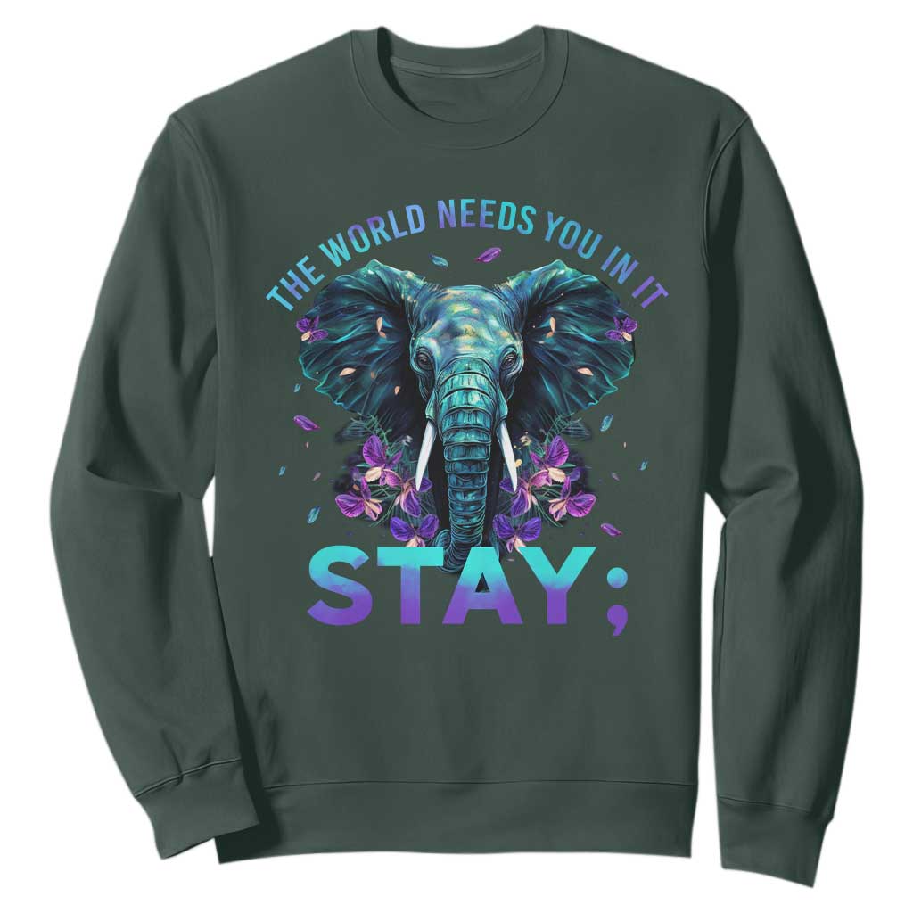 Suicide Prevention Support Sweatshirt Stay The World Needs You In It Semicolon Elephant Flower