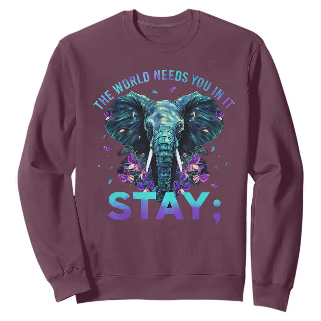 Suicide Prevention Support Sweatshirt Stay The World Needs You In It Semicolon Elephant Flower