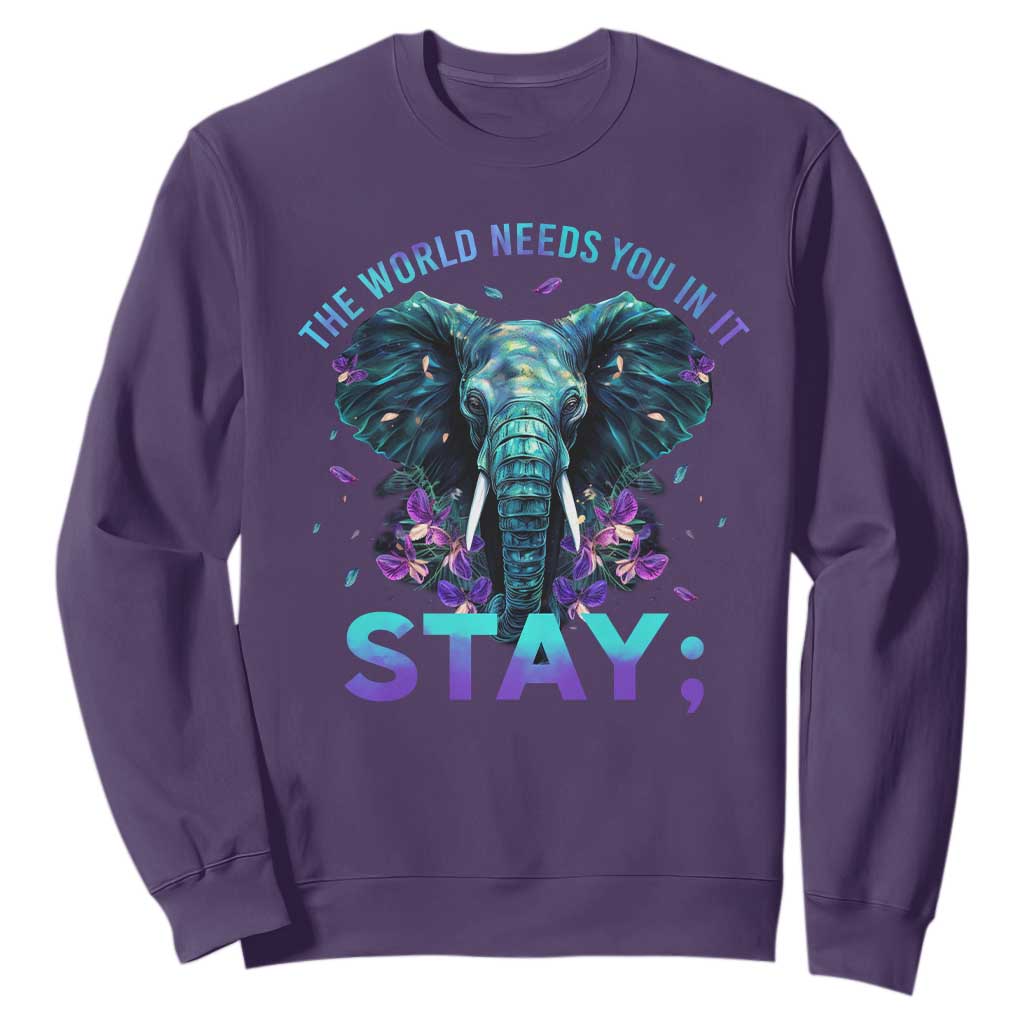 Suicide Prevention Support Sweatshirt Stay The World Needs You In It Semicolon Elephant Flower