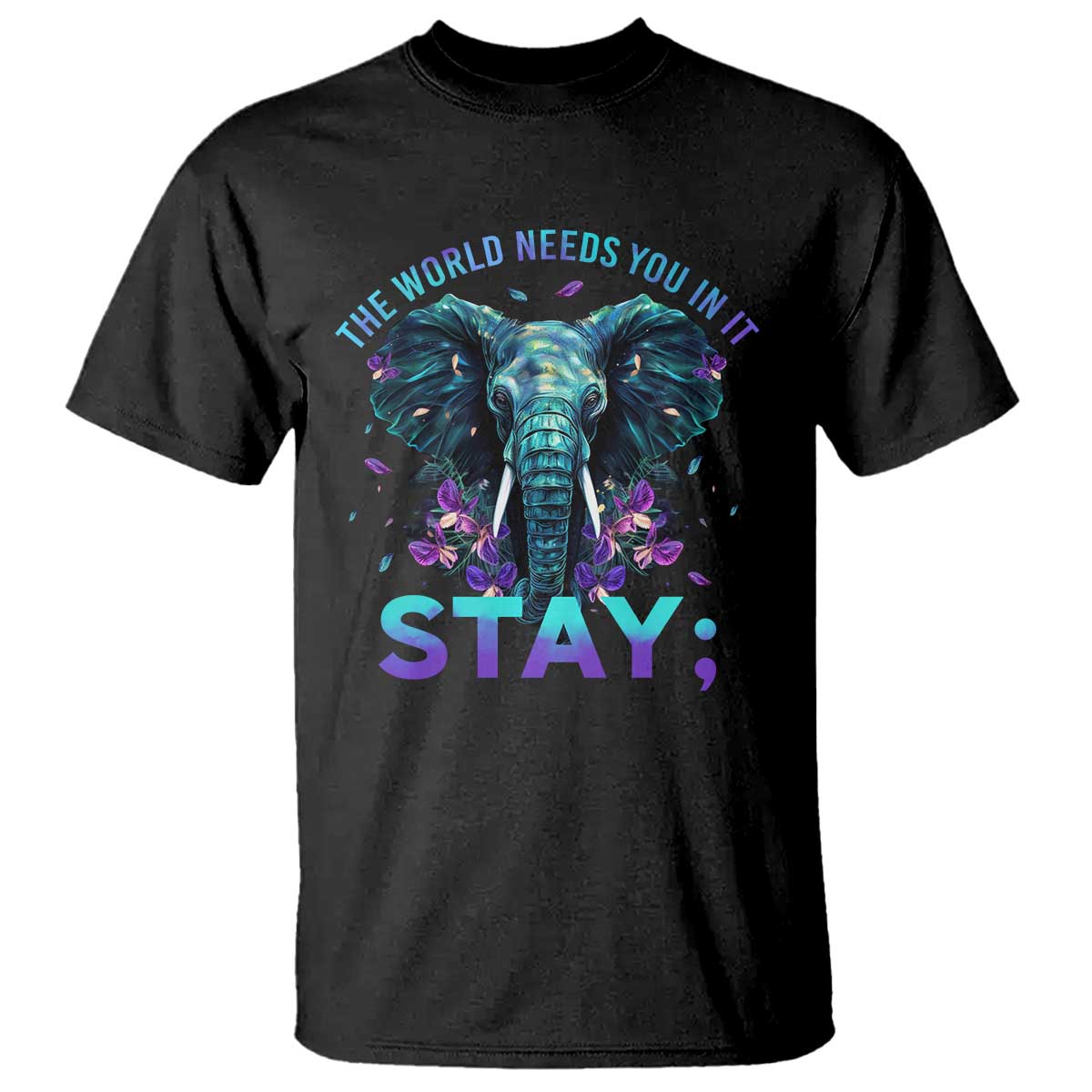 Suicide Prevention Support T Shirt Stay The World Needs You In It Semicolon Elephant Flower