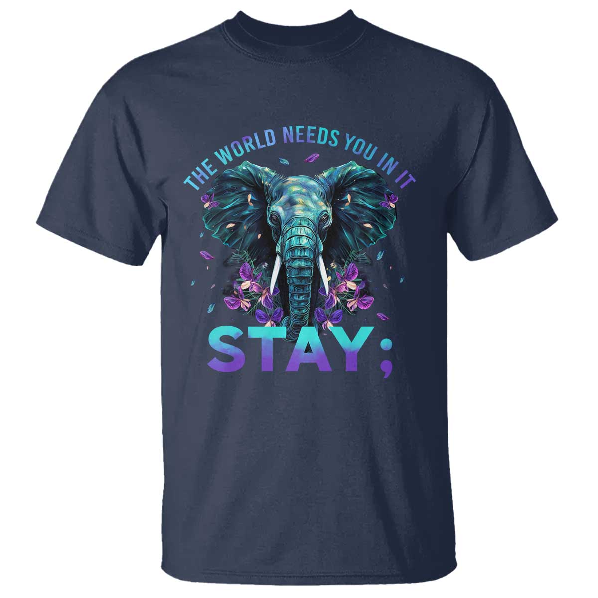 Suicide Prevention Support T Shirt Stay The World Needs You In It Semicolon Elephant Flower