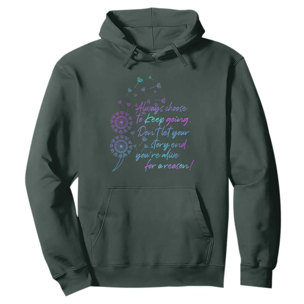 Always Choose To Keep Going Don’t Let Your Story End You’re Alive For A Reason Suicide Support Hoodie Semicolon Support