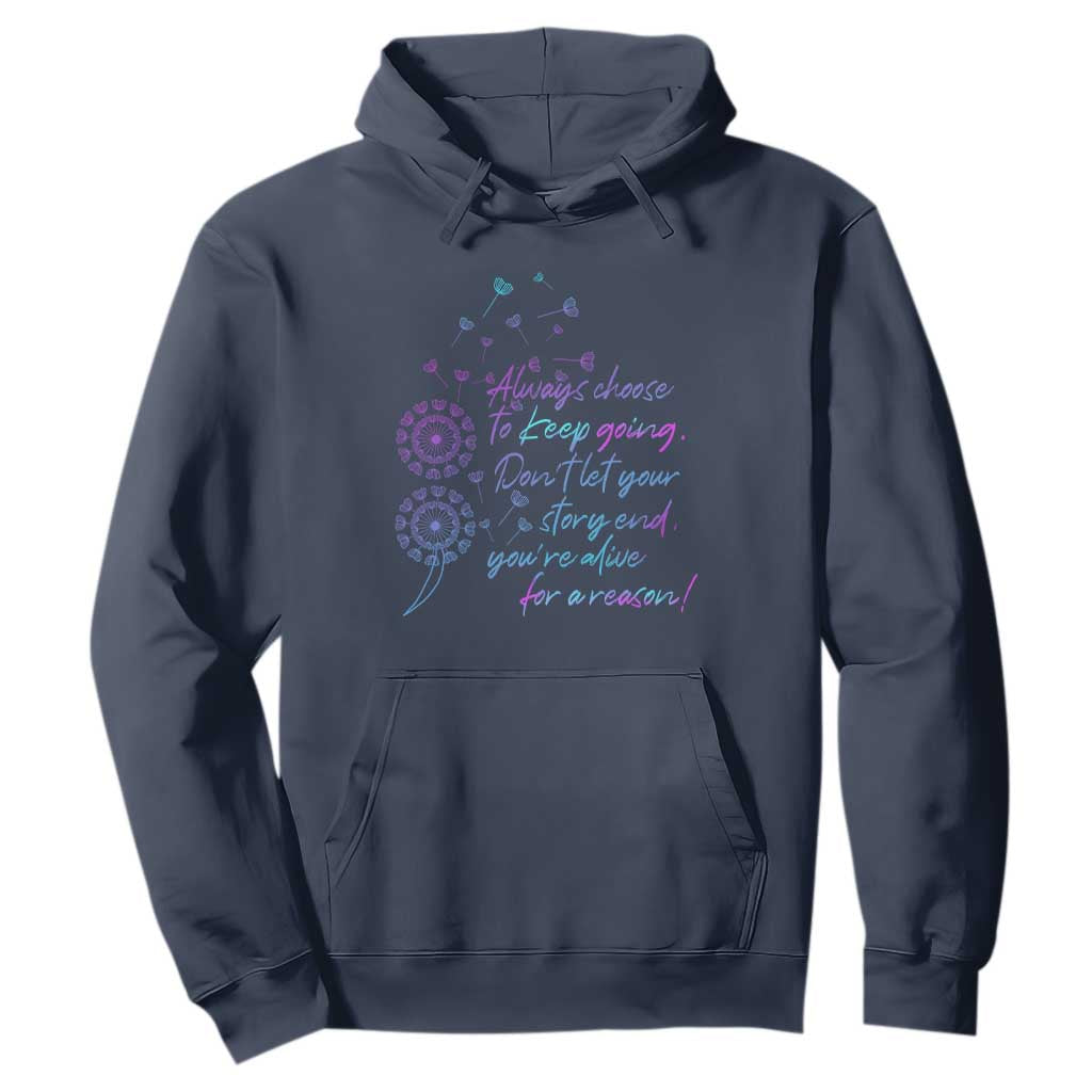Always Choose To Keep Going Don’t Let Your Story End You’re Alive For A Reason Suicide Support Hoodie Semicolon Support