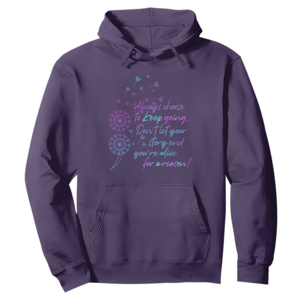 Always Choose To Keep Going Don’t Let Your Story End You’re Alive For A Reason Suicide Support Hoodie Semicolon Support