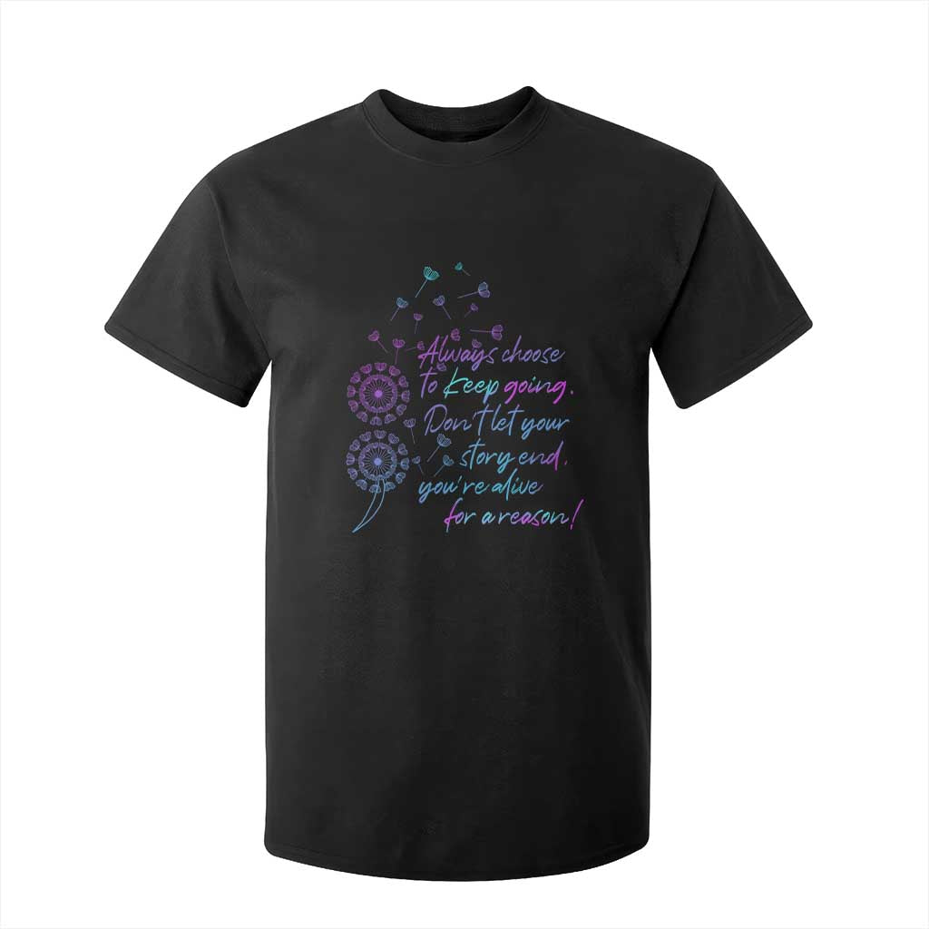 Always Choose To Keep Going Don’t Let Your Story End You’re Alive For A Reason Suicide Support T Shirt For Kid Semicolon Support