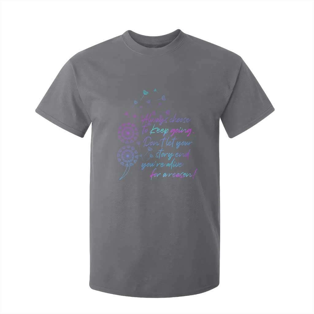 Always Choose To Keep Going Don’t Let Your Story End You’re Alive For A Reason Suicide Support T Shirt For Kid Semicolon Support