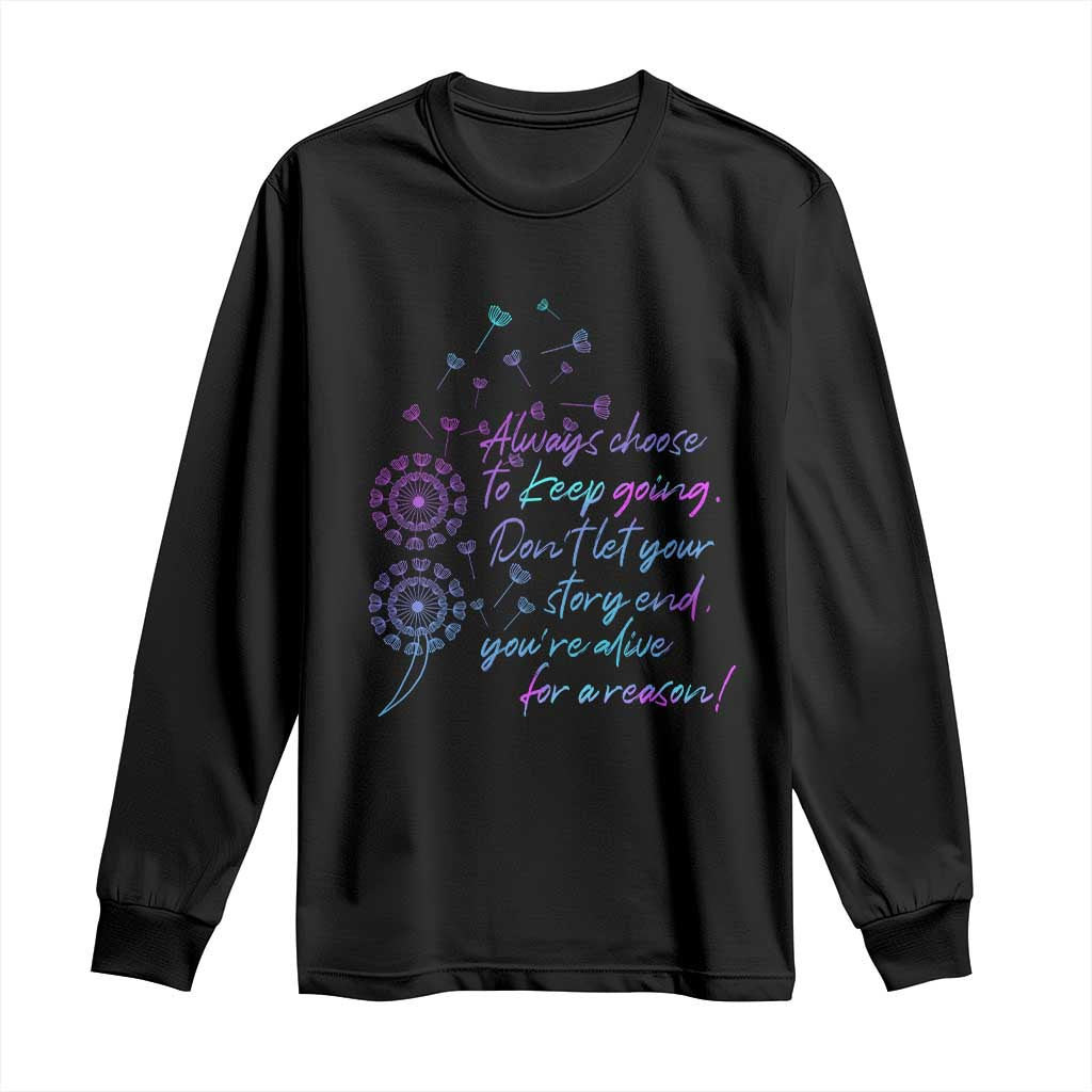 Always Choose To Keep Going Don’t Let Your Story End You’re Alive For A Reason Suicide Support Long Sleeve Shirt Semicolon Support