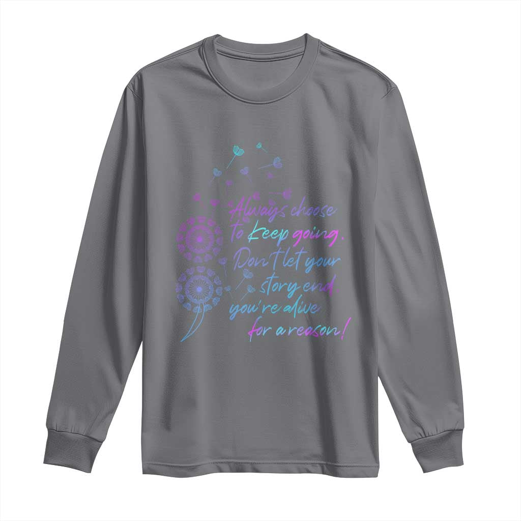 Always Choose To Keep Going Don’t Let Your Story End You’re Alive For A Reason Suicide Support Long Sleeve Shirt Semicolon Support