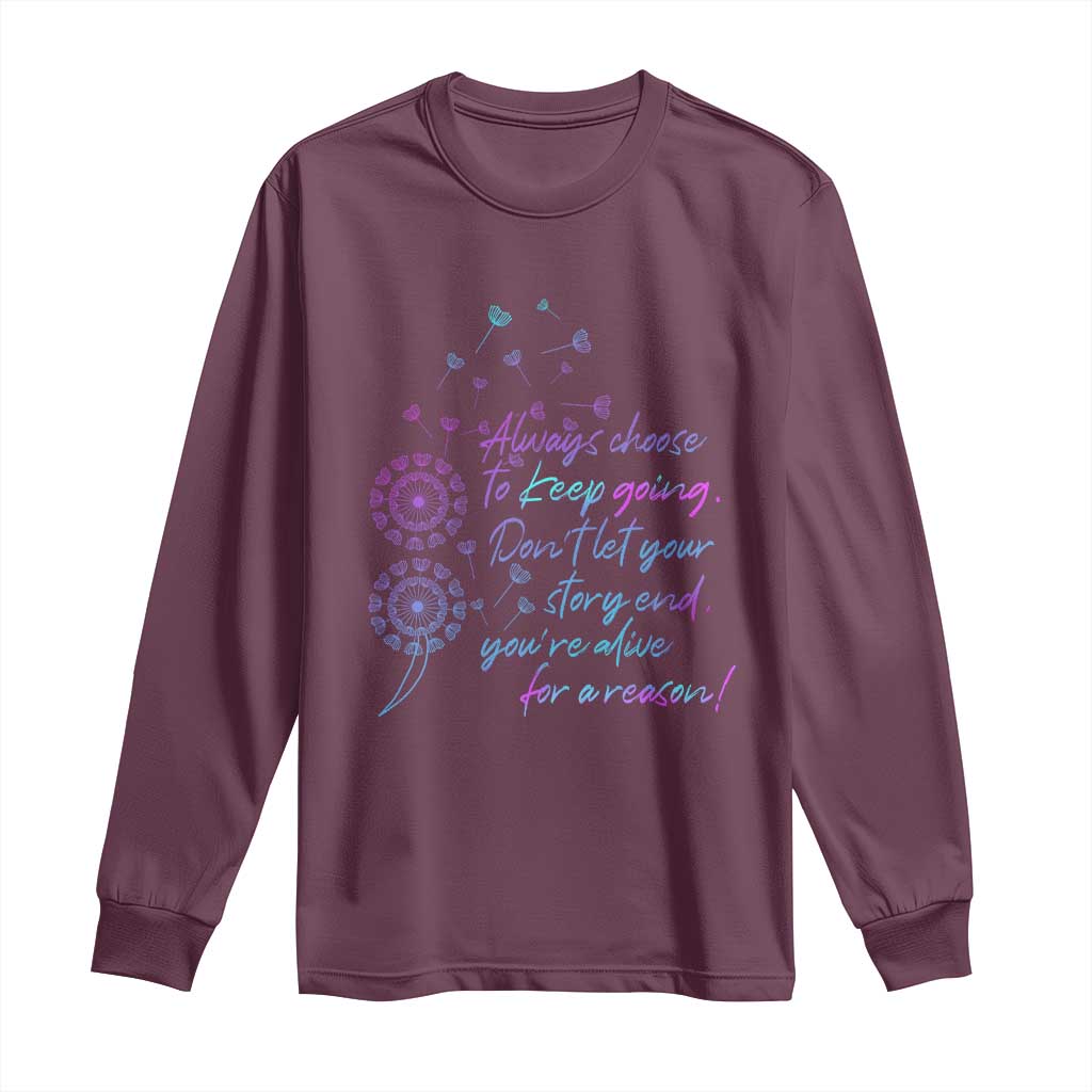Always Choose To Keep Going Don’t Let Your Story End You’re Alive For A Reason Suicide Support Long Sleeve Shirt Semicolon Support