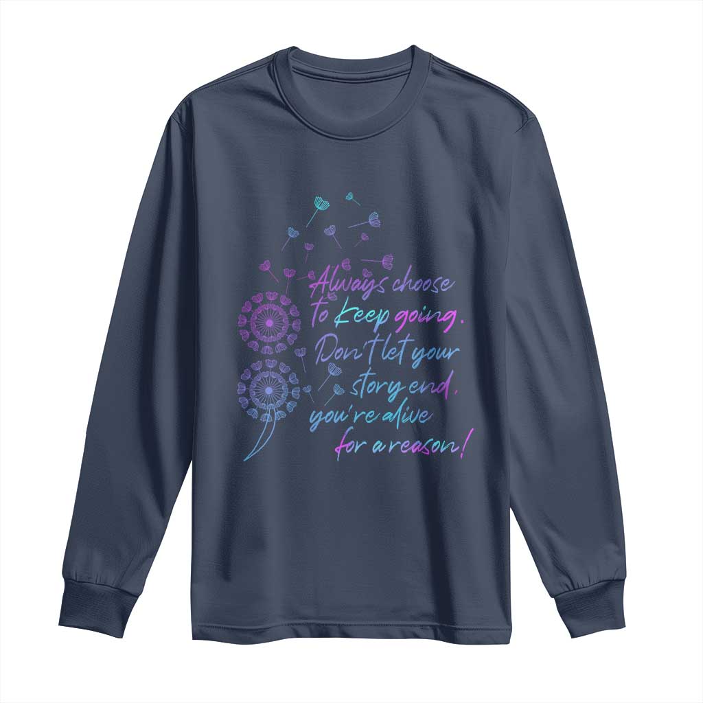 Always Choose To Keep Going Don’t Let Your Story End You’re Alive For A Reason Suicide Support Long Sleeve Shirt Semicolon Support