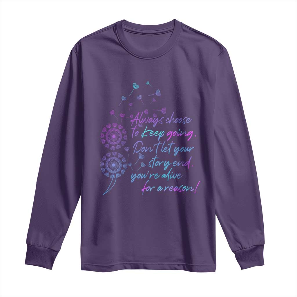 Always Choose To Keep Going Don’t Let Your Story End You’re Alive For A Reason Suicide Support Long Sleeve Shirt Semicolon Support
