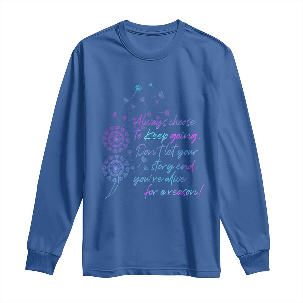 Always Choose To Keep Going Don’t Let Your Story End You’re Alive For A Reason Suicide Support Long Sleeve Shirt Semicolon Support