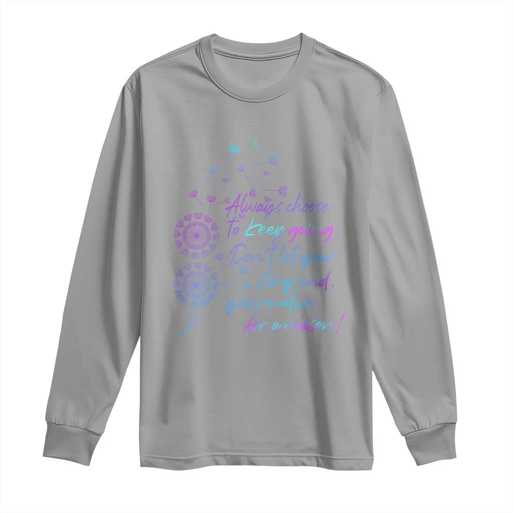 Always Choose To Keep Going Don’t Let Your Story End You’re Alive For A Reason Suicide Support Long Sleeve Shirt Semicolon Support